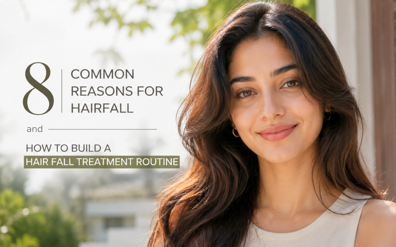 8 Common Reasons for Hairfall and How to Build a Hair Fall Treatment Routine