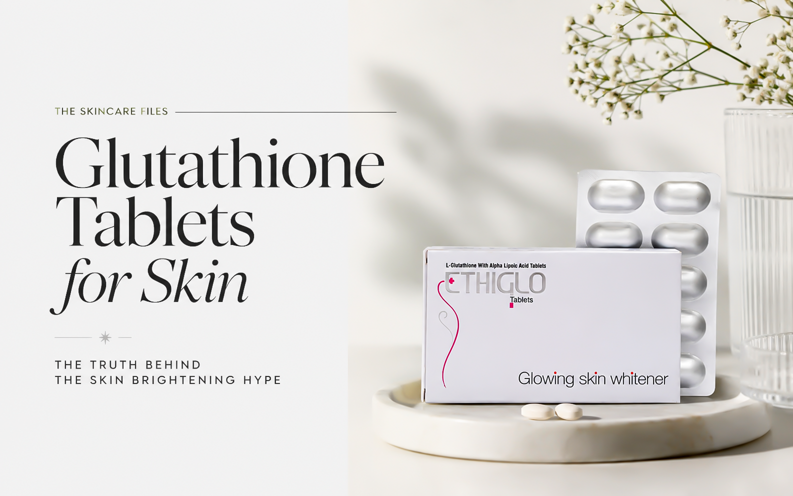 Glutathione Tablets for Skin: The Truth Behind the Skin Brightening Hype