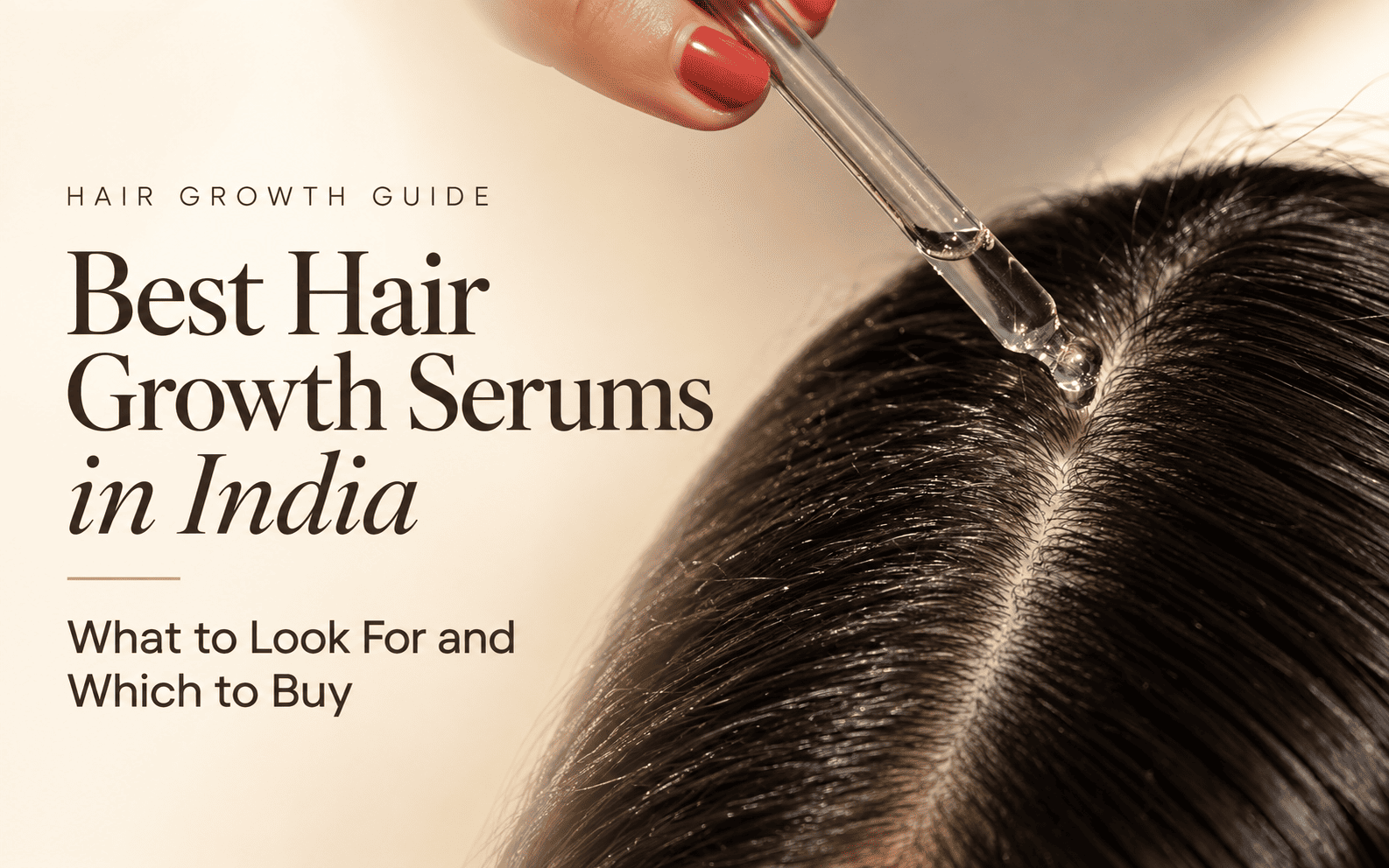 Best Hair Growth Serums in India: What to Look For and Which to Buy